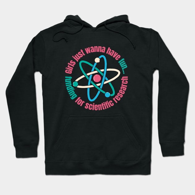 Girls Just Wanna Have Funding For Scientific Research Hoodie by FullOnNostalgia